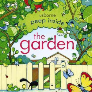 Peep Inside: The Garden by Anna Milbourne